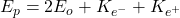 E_p=2E_o+K_{e^-}+K_{e^+}