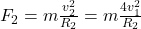 F_{2}=m\frac{v_{2}^{2}}{R_{2}}=m\frac{4v_{1}^{2}}{R_{2}}