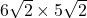 6 \sqrt{2} \times 5 \sqrt{2} 