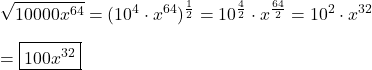 \displaystyle\sqrt{10000x^{64}}=(10^4\cdot x^{64})^{\frac{1}{2}}=10^{\frac{4}{2}}\cdot x^{\frac{64}{2}}=10^2\cdot x^{32}\\\\=\boxed{100x^{32}}