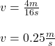 v=\frac{4m}{16s} \\\\v=0.25 \frac{m}{s}