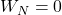 W_N=0