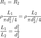 R_1=R_2\\\\\rho\dfrac{L_1}{\pi d_1^2/4}=\rho\dfrac{L_2}{\pi d_2^2/4}\\\\\dfrac{L_1}{L_2}=\dfrac{d_1^2}{d_2^2}