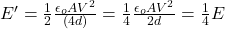 E'=\frac{1}{2}\frac{\epsilon_oAV^2}{(4d)}=\frac{1}{4}\frac{\epsilon_oAV^2}{2d}=\frac{1}{4}E