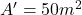 A'=50 m^2