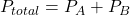 P_{total} = P_A + P_B