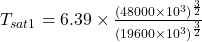 {T_{sat1} } = 6.39 \times \frac{(48000 \times 10^{3} )^{\frac{3}{2} } }{(19600\times 10^{3} )^{\frac{3}{2} }}