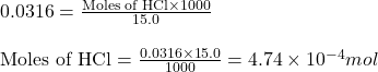 0.0316=\frac{\text{Moles of HCl}\times 1000}{15.0}\\\\\text{Moles of HCl}=\frac{0.0316\times 15.0}{1000}=4.74\times 10^{-4}mol