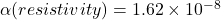  \alpha(resistivity)  = 1.62 \times {10}^{ - 8}   