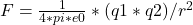 F = \frac{1}{4*pi*e0} *(q1*q2)/r^2