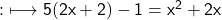 \qquad\quad {:}\longmapsto\sf 5(2x+2)-1=x^2+2x 