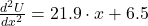 \frac{d^{2}U}{dx^{2}} = 21.9 \cdot x + 6.5