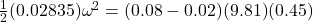 \frac{1}{2}(0.02835)\omega^2 = (0.08 - 0.02)(9.81)(0.45)