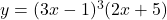 y=(3x-1)^3(2x+5)