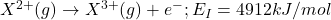 X^{2+}(g)\rightarrow X^{3+}(g)+e^-;E_I=4912kJ/mol