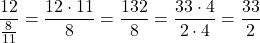 \dfrac{12}{\frac{8}{11} } =\dfrac{12 \cdot 11}{8} =\dfrac{132}{8} =\dfrac{33 \cdot 4}{2 \cdot 4} =\dfrac{33}{2}