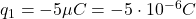 q_1=-5\mu C = -5\cdot 10^{-6}C