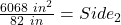 \frac{6068\ in^2}{82\ in} =  Side_2