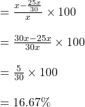 =\frac{x - \frac{25x}{30}}{x } \times 100\\\\=\frac{30x - 25x }{30x }\times 100\\\\=\frac{5}{30} \times 100\\\\=16.67 \%