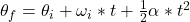 \theta_{f} = \theta_{i} + \omega_{i}*t + \frac{1}{2}\alpha*t^{2}