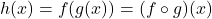 h(x) = f(g(x)) = (f \circ g)(x)