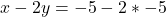 x - 2y=-5 - 2*-5
