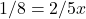 1/8=2/5x