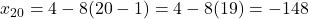 x_{20}=4-8(20-1)=4-8(19)=-148
