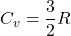 C_v=\dfrac{3}{2}R