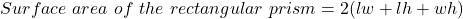 Surface \ area \ of \ the \ rectangular \ prism=2(lw+lh+wh)