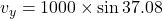 v_{y}=1000\times\sin37.08