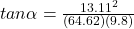 tan\alpha = \frac{13.11^2}{(64.62)(9.8)}