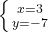 \left \{ {{x=3} \atop {y=-7}} \right.