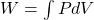 W = \int P dV