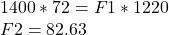 1400 * 72 = F1 * 1220\\F2 = 82.63