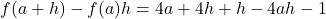 f(a + h) - f(a)h= 4a + 4h + h - 4ah- 1