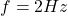  f = 2 Hz 