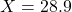 X = 28.9