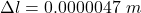\Delta l=0.0000047\ m