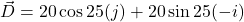 \vec{D}=20\cos25(j)+20\sin25(-i)