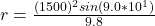 r=\frac{(1500)^2sin(9.0*10^1)}{9.8}