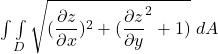 \int \int \limits _ D \sqrt{(\dfrac{\partial z}{\partial x})^2 + ( \dfrac{\partial z}{\partial y}^2 + 1 )   } \ dA