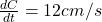 \frac{dC}{dt}=12 cm/s