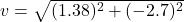 v=\sqrt{(1.38)^2+(-2.7)^2}