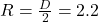 R = \frac{D}{2}  = 2.2