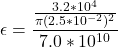 \epsilon = \dfrac{\frac{3.2*10^4}{\pi (2.5*10^{-2})^2}}{7.0*10^{10}}