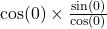  \cos(0)  \times  \frac{ \sin(0) }{ \cos(0) } 