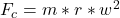 F_c  =m *  r *  w^2