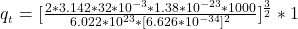 q__{t }} =  [\frac{2 * 3.142 *  32*10^{-3}  *  1.38 *10^{-23} * 1000  }{ 6.022 *10^{23}  * [6.626 *10^{-34}] ^2 }]^{\frac{3}{2} } *  1