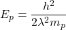 E_p=\dfrac{h^2}{2 \lambda^2 m_p}